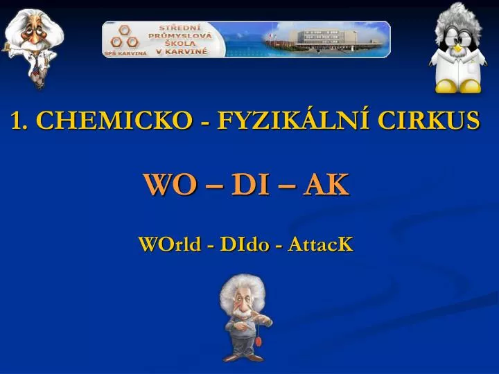 1 chemicko fyzik ln cirkus wo di ak world dido attack