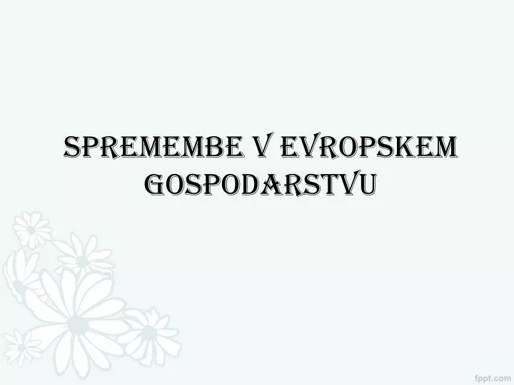 spremembe v evropskem gospodarstvu