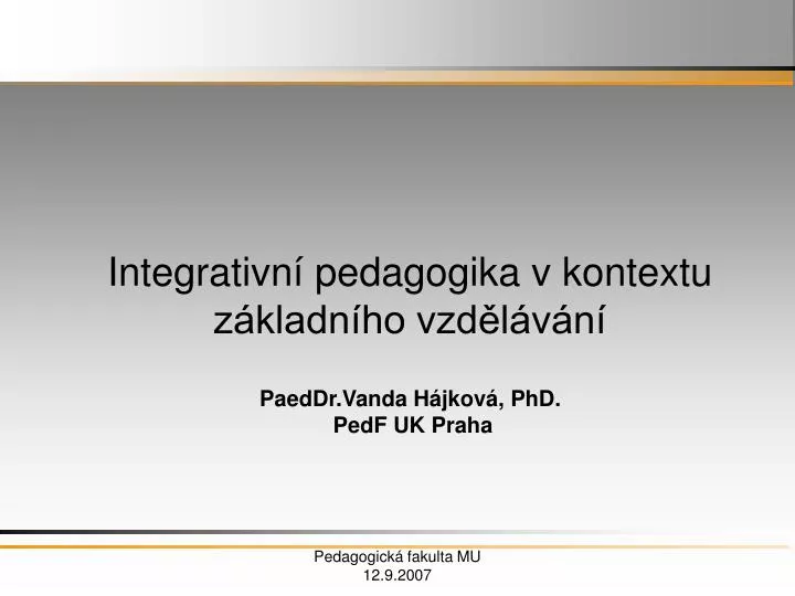 integrativn pedagogika v kontextu z kladn ho vzd l v n paeddr vanda h jkov phd pedf uk praha