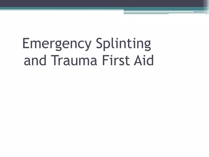emergency splinting and trauma first aid