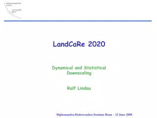 LandCaRe 2020 Dynamical and Statistical Downscaling
