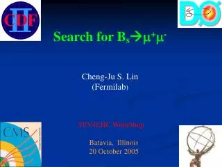 Search for B s ? m + m - Cheng-Ju S. Lin (Fermilab ) TEV4LHC WorkShop Batavia, Illinois