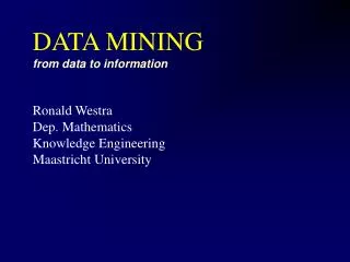 DATA MINING from data to information Ronald Westra Dep. Mathematics Knowledge Engineering