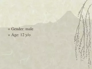Gender: male Age: 12 y/o