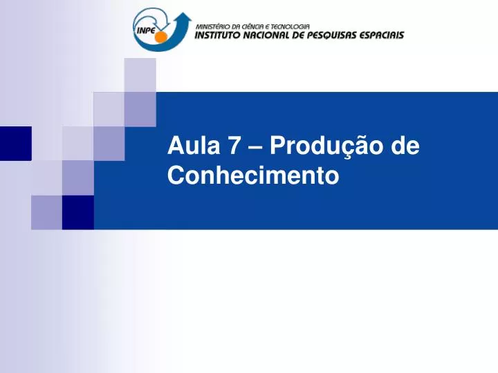 aula 7 produ o de conhecimento