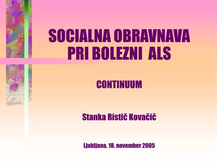 socialna obravnava pri bolezni als continuum stanka risti kova i ljubljana 18 november 2005