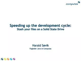 speeding up the development cycle stash your files on a solid state drive