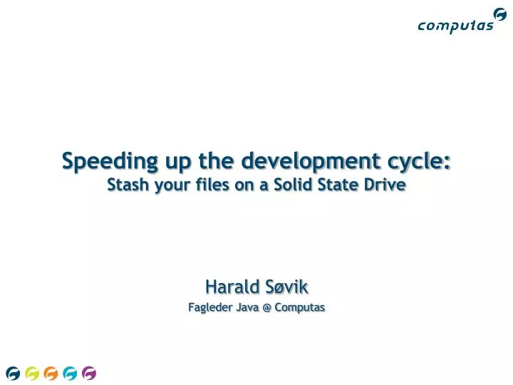 speeding up the development cycle stash your files on a solid state drive