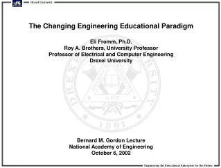 The Changing Engineering Educational Paradigm Eli Fromm, Ph.D.
