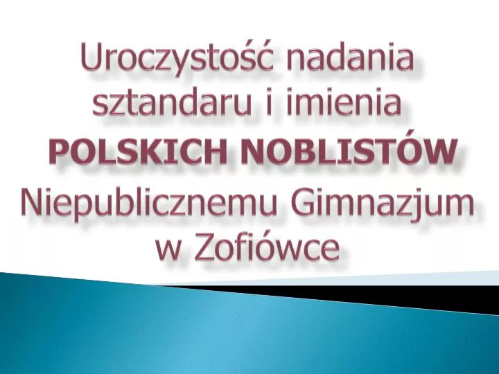 uroczysto nadania sztandaru i imienia polskich noblist w niepublicznemu gimnazjum w zofi wce