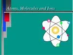 Atoms, Molecules and Ions - slide 1