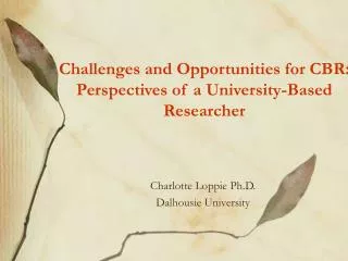 Challenges and Opportunities for CBR: Perspectives of a University-Based Researcher