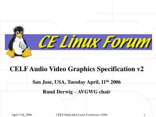 CELF Audio Video Graphics Specification v2 San Jose, USA, Tuesday April, 11 th 2006