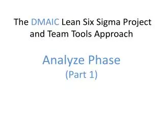 The DMAIC Lean Six Sigma Project and Team Tools Approach Analyze Phase (Part 1)