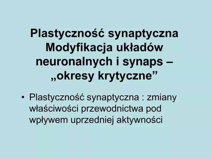 plastyczno synaptyczna modyfikacja uk ad w neuronalnych i synaps okresy krytyczne