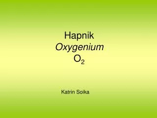Hapnik Oxygenium O 2