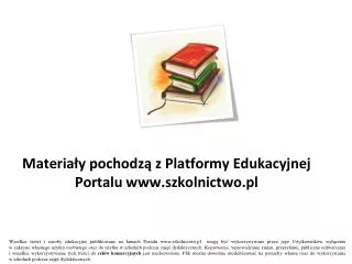 Materia?y pochodz? z Platformy Edukacyjnej Portalu szkolnictwo.pl