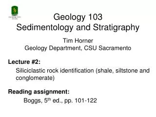 Geology 103 Sedimentology and Stratigraphy Tim Horner Geology Department, CSU Sacramento