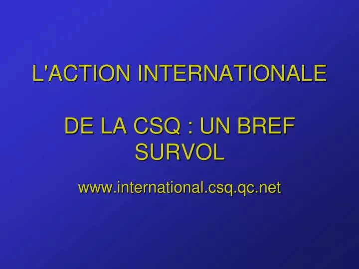 l action internationale de la csq un bref survol