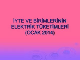 yte ve b r mler n n elektr k t ket mler ocak 2014