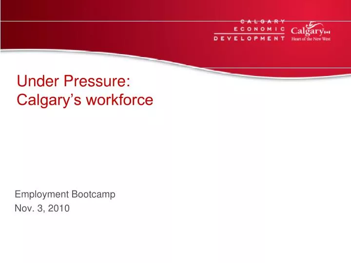 under pressure calgary s workforce