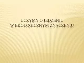 uczymy o jedzeniu w ekologicznym znaczeniu