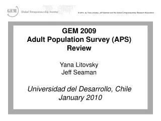 GEM 2009 Adult Population Survey (APS) Review Yana Litovsky Jeff Seaman