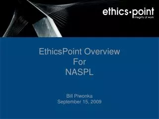 EthicsPoint Overview For NASPL Bill Piwonka September 15, 2009