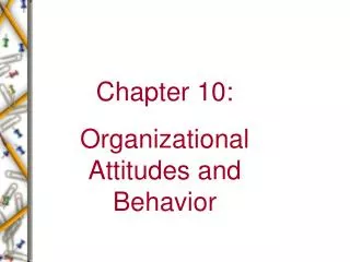 Chapter 10: Organizational Attitudes and Behavior
