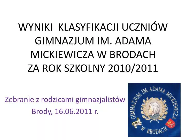 wyniki klasyfikacji uczni w gimnazjum im adama mickiewicza w brodach za rok szkolny 2010 2011