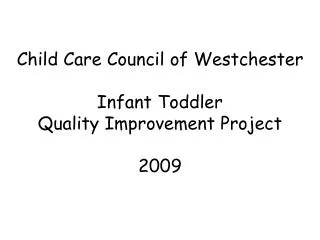 Child Care Council of Westchester Infant Toddler Quality Improvement Project 2009