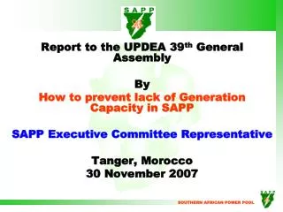 Report to the UPDEA 39 th General Assembly By How to prevent lack of Generation Capacity in SAPP