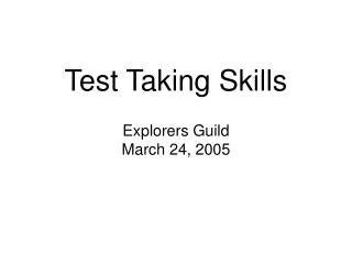 Test Taking Skills Explorers Guild March 24, 2005