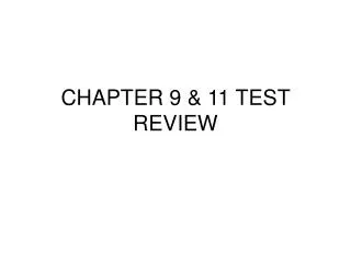 CHAPTER 9 &amp; 11 TEST REVIEW
