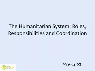 The Humanitarian System: Roles, Responsibilities and Coordination