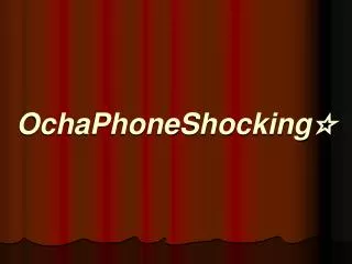 ochaphoneshocking
