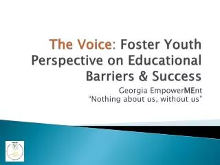 The Voice: Foster Youth Perspective on Educational Barriers &amp; Success