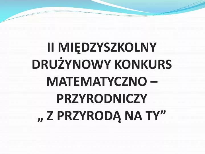 ii mi dzyszkolny dru ynowy konkurs matematyczno przyrodniczy z przyrod na ty