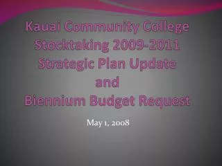 Kauai Community College Stocktaking 2009-2011 Strategic Plan Update and Biennium Budget Request