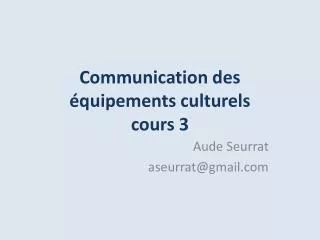 communication des quipements culturels cours 3