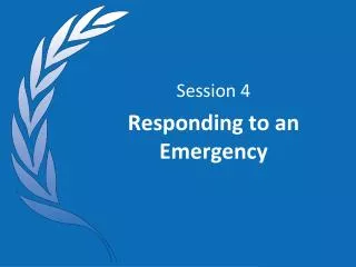 Session 4 Responding to an Emergency