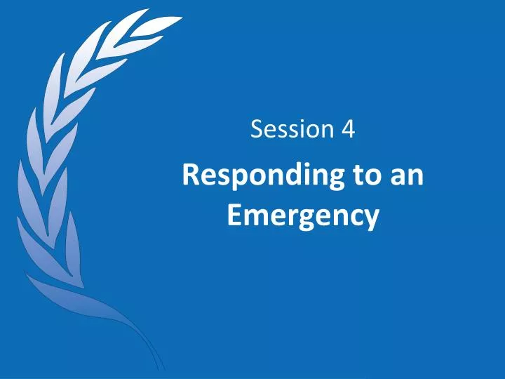 session 4 responding to an emergency