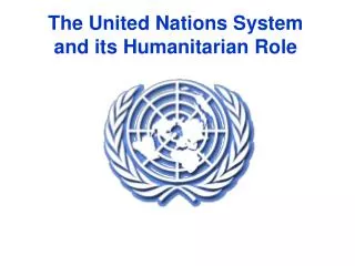 The United Nations System and its Humanitarian Role