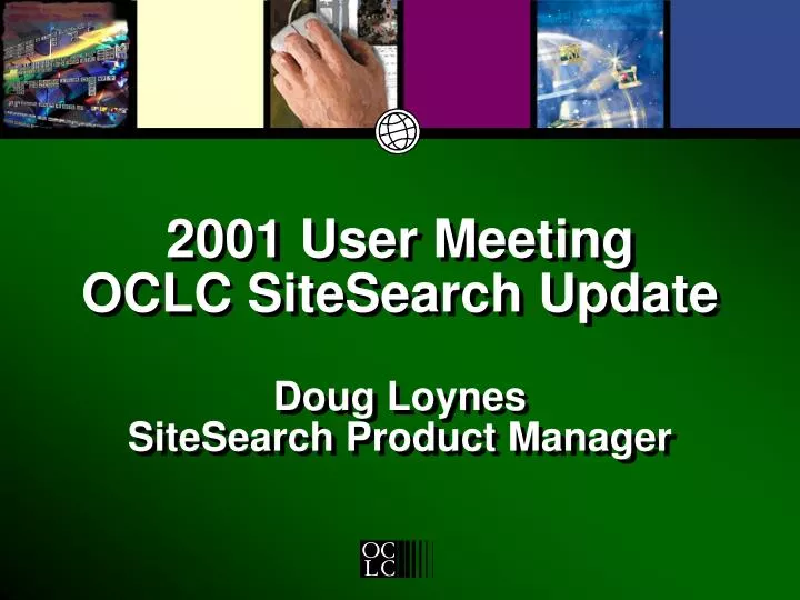 2001 user meeting oclc sitesearch update doug loynes sitesearch product manager
