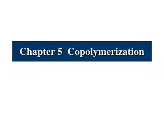 Chapter 5 Copolymerization
