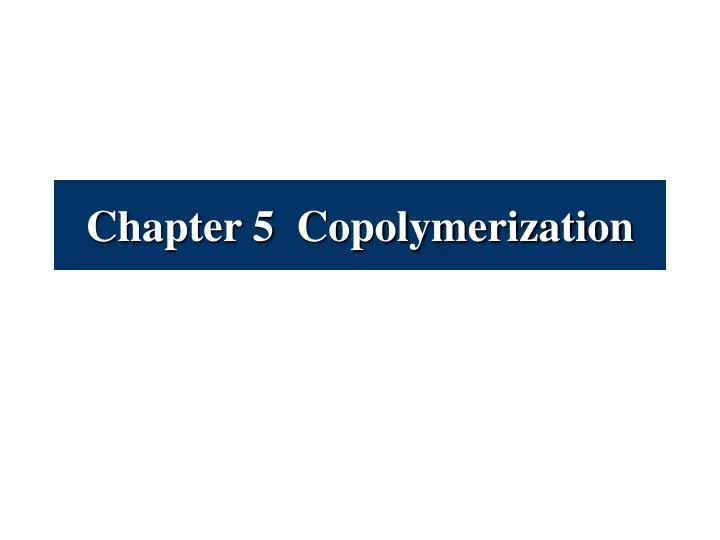 chapter 5 copolymerization