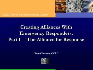 Creating Alliances With Emergency Responders: Part I -- The Alliance for Response