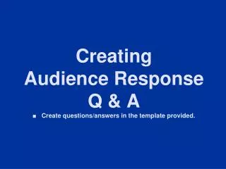 Creating Audience Response Q &amp; A ? Create questions/answers in the template provided.