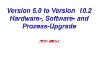 Version 5.0 to Version 10.2 Hardware-, Software- and Prozess-Upgrade