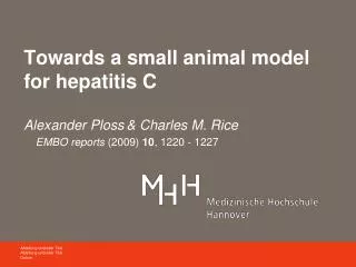 Towards a small animal model for hepatitis C Alexander Ploss &amp; Charles M. Rice